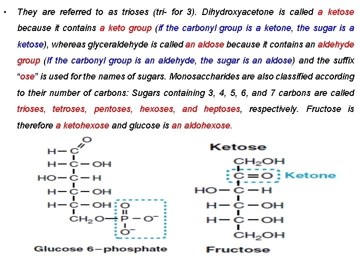  • They are referred to as trioses (tri- for 3). Dihydroxyacetone is called