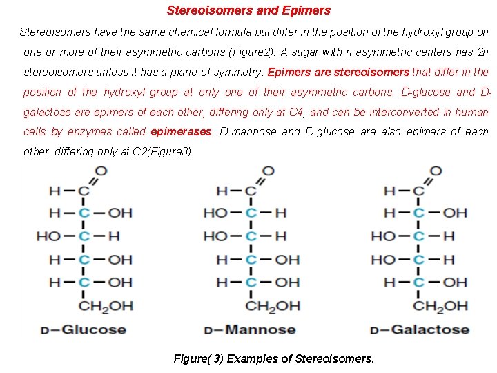 Stereoisomers and Epimers Stereoisomers have the same chemical formula but differ in the position