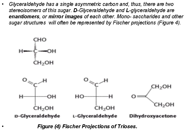  • Glyceraldehyde has a single asymmetric carbon and, thus, there are two stereoisomers