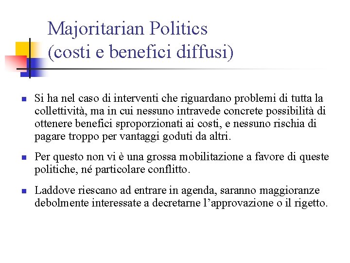 Majoritarian Politics (costi e benefici diffusi) n n n Si ha nel caso di