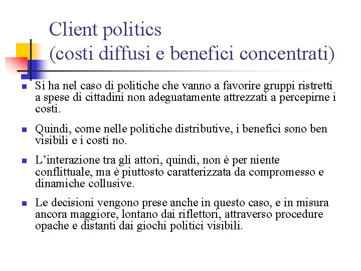 Client politics (costi diffusi e benefici concentrati) n n Si ha nel caso di