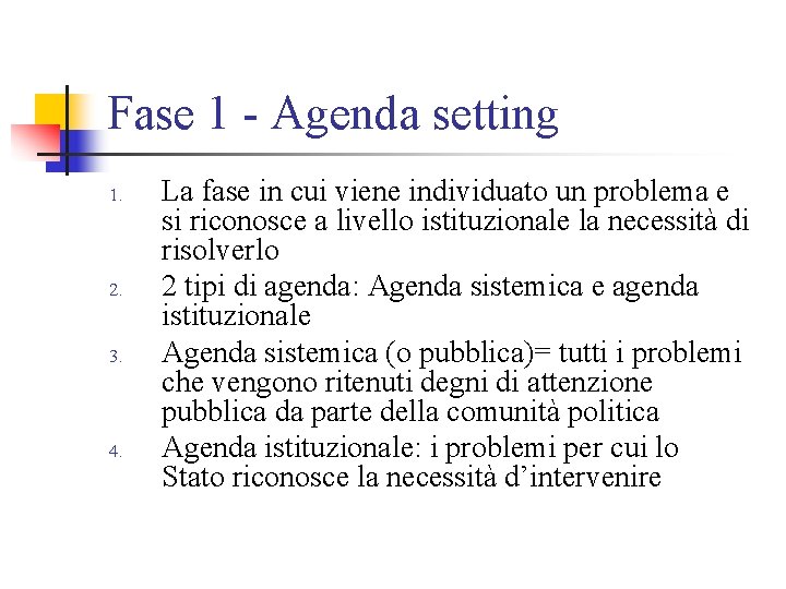 Fase 1 - Agenda setting 1. 2. 3. 4. La fase in cui viene