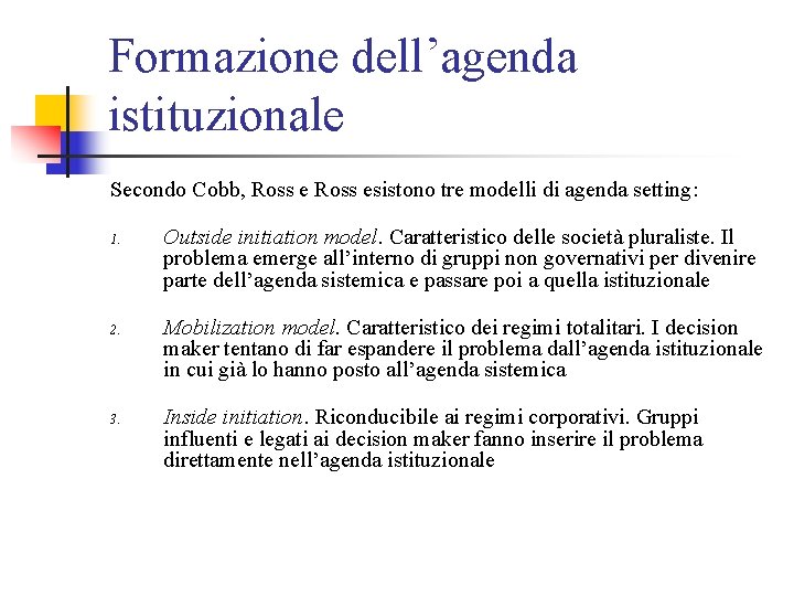 Formazione dell’agenda istituzionale Secondo Cobb, Ross esistono tre modelli di agenda setting: 1. 2.
