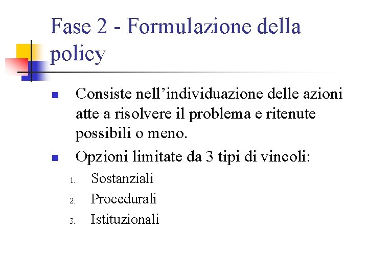 Fase 2 - Formulazione della policy Consiste nell’individuazione delle azioni atte a risolvere il