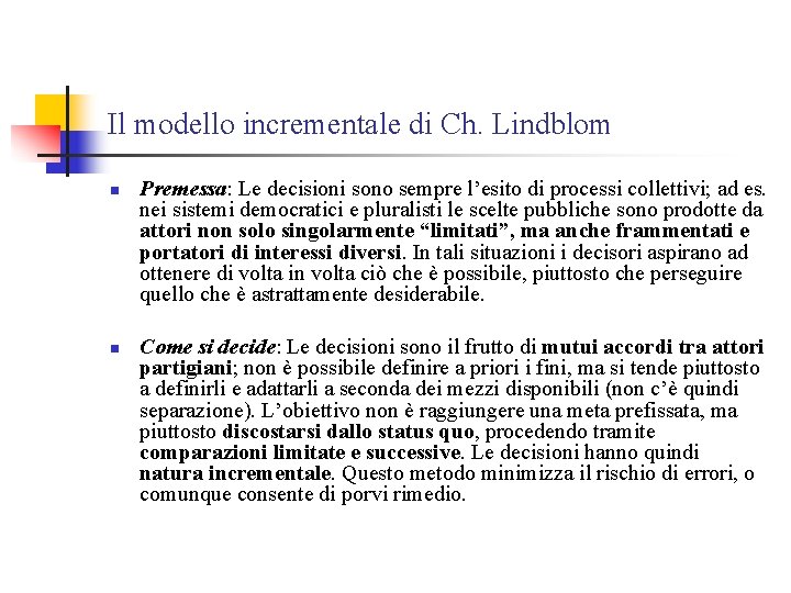 Il modello incrementale di Ch. Lindblom n n Premessa: Le decisioni sono sempre l’esito