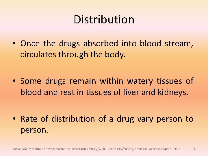 Distribution • Once the drugs absorbed into blood stream, circulates through the body. • Distribution • Once the drugs absorbed into blood stream, circulates through the body. •