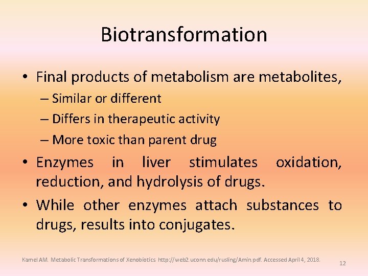 Biotransformation • Final products of metabolism are metabolites, – Similar or different – Differs