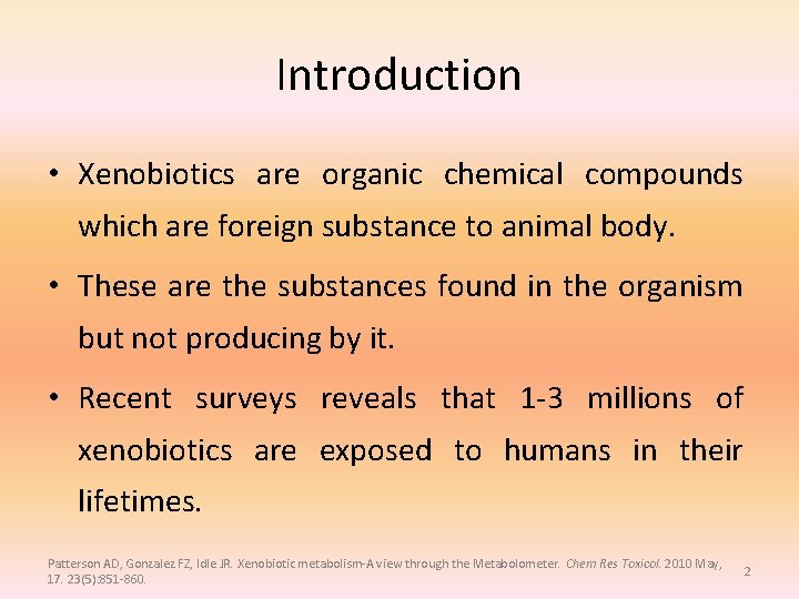 Introduction • Xenobiotics are organic chemical compounds which are foreign substance to animal body.
