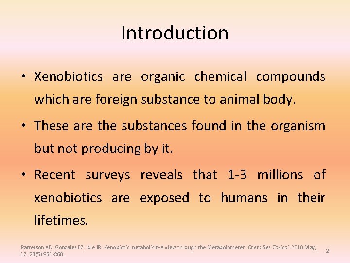 Introduction • Xenobiotics are organic chemical compounds which are foreign substance to animal body. Introduction • Xenobiotics are organic chemical compounds which are foreign substance to animal body.