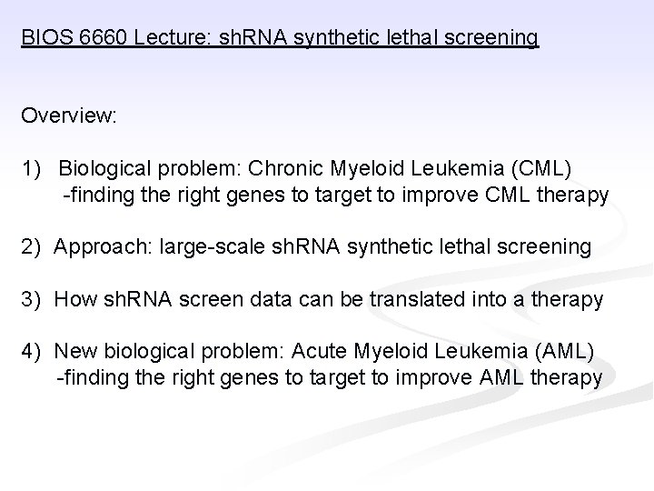 BIOS 6660 Lecture: sh. RNA synthetic lethal screening Overview: 1) Biological problem: Chronic Myeloid