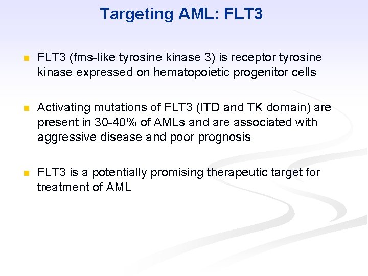 Targeting AML: FLT 3 n FLT 3 (fms-like tyrosine kinase 3) is receptor tyrosine