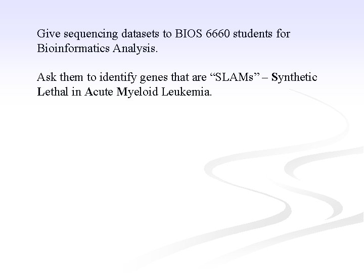 Give sequencing datasets to BIOS 6660 students for Bioinformatics Analysis. Ask them to identify