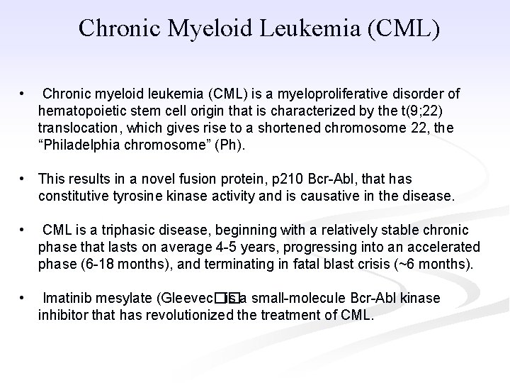Chronic Myeloid Leukemia (CML) • Chronic myeloid leukemia (CML) is a myeloproliferative disorder of