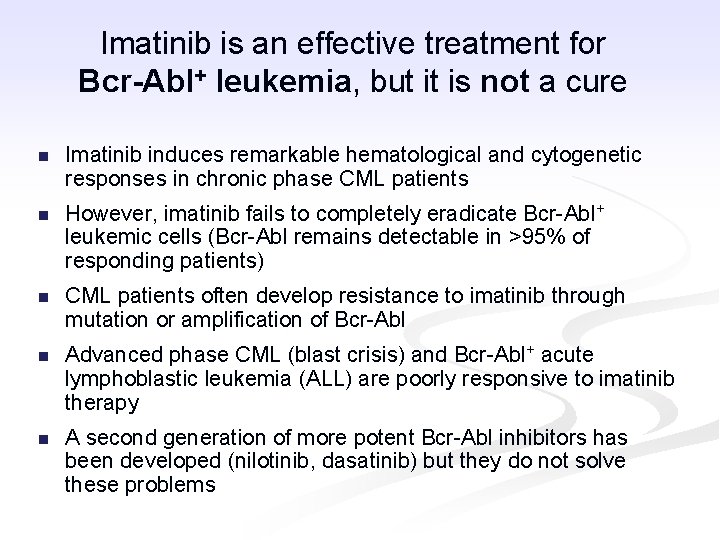 Imatinib is an effective treatment for Bcr-Abl+ leukemia, but it is not a cure