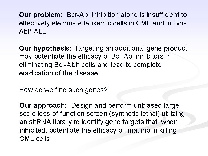 Our problem: Bcr-Abl inhibition alone is insufficient to effectively eleminate leukemic cells in CML