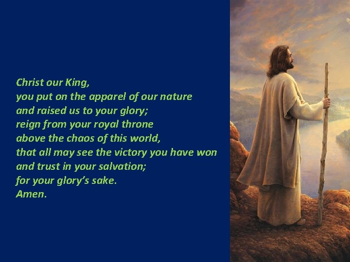 Christ our King, you put on the apparel of our nature and raised us