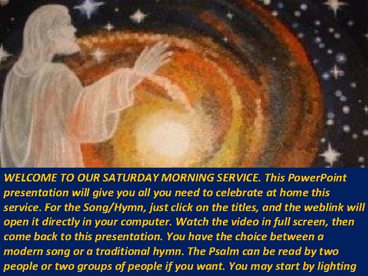 WELCOME TO OUR SATURDAY MORNING SERVICE. This Power. Point presentation will give you all