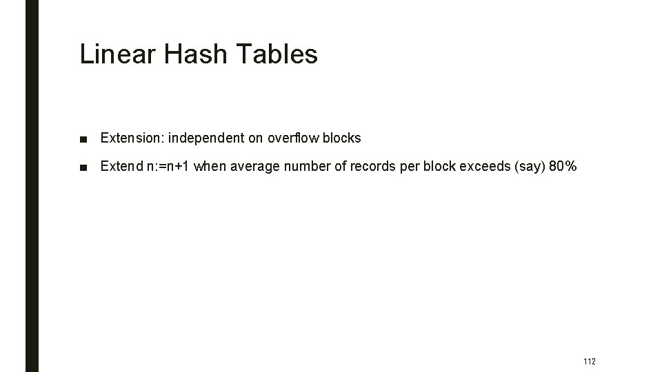 Linear Hash Tables ■ Extension: independent on overflow blocks ■ Extend n: =n+1 when