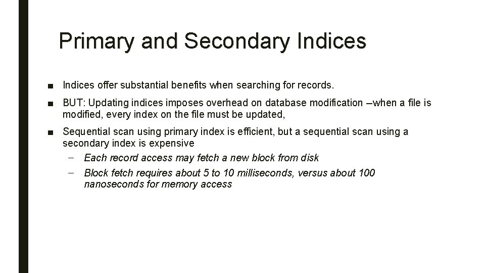 Primary and Secondary Indices ■ Indices offer substantial benefits when searching for records. ■