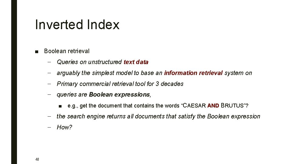 Inverted Index ■ Boolean retrieval – Queries on unstructured text data – arguably the