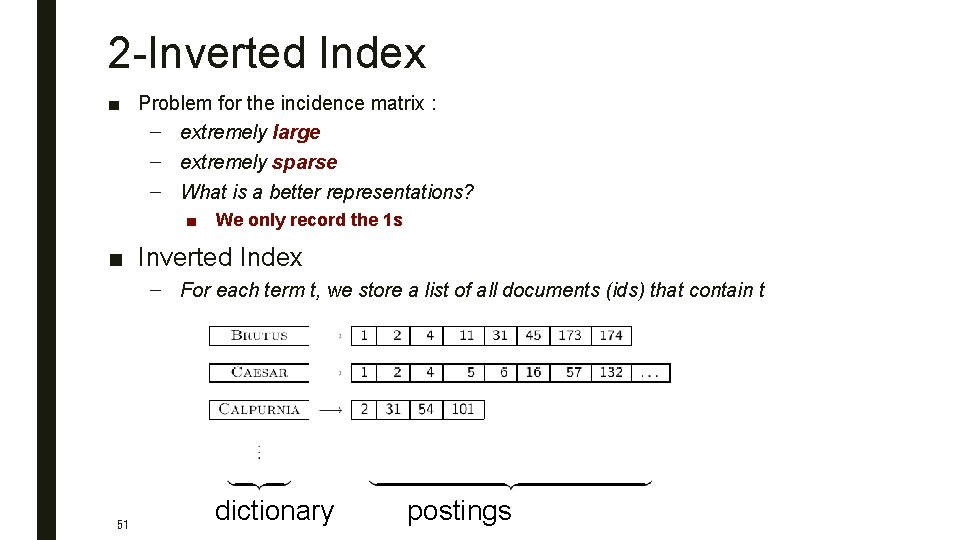 2 -Inverted Index ■ Problem for the incidence matrix : – extremely large –
