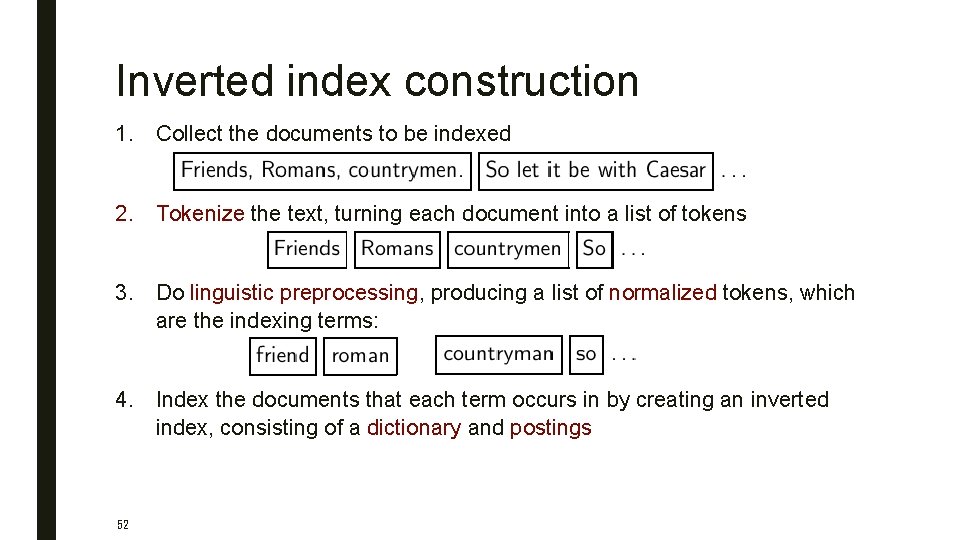 Inverted index construction 1. Collect the documents to be indexed 2. Tokenize the text,