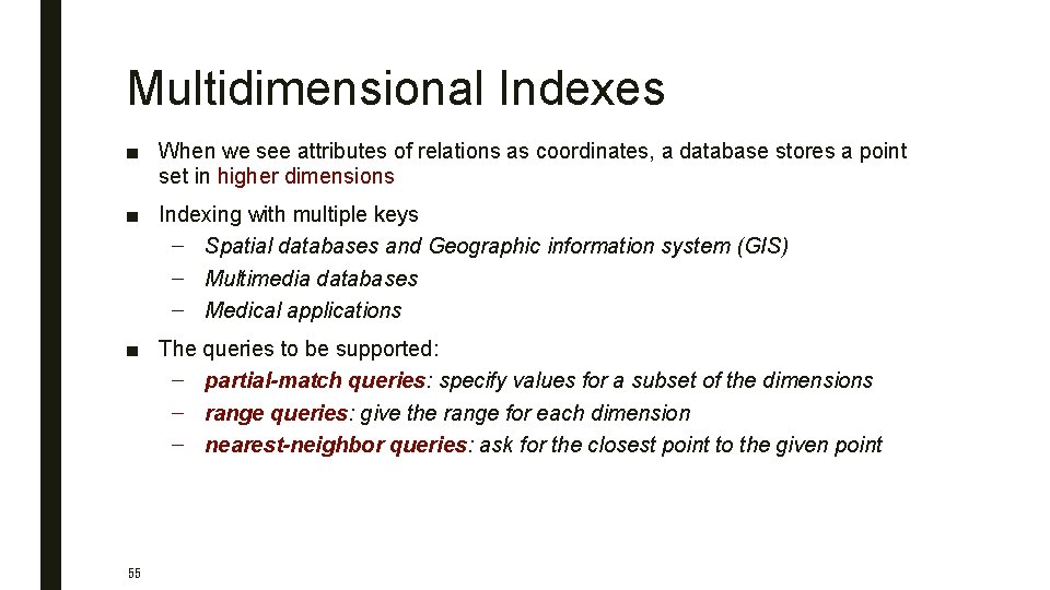 Multidimensional Indexes ■ When we see attributes of relations as coordinates, a database stores