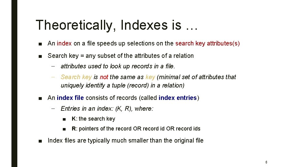 Theoretically, Indexes is … ■ An index on a file speeds up selections on
