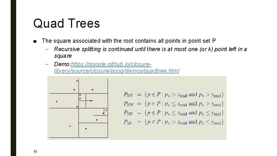 Quad Trees ■ The square associated with the root contains all points in point