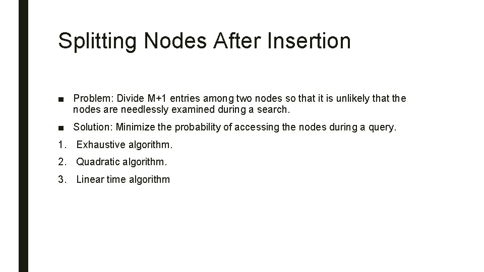 Splitting Nodes After Insertion ■ Problem: Divide M+1 entries among two nodes so that