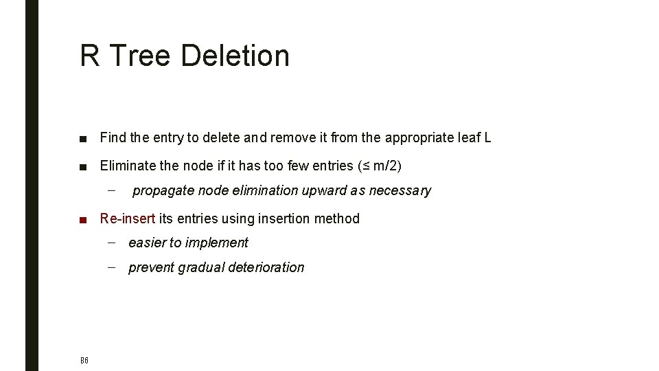 R Tree Deletion ■ Find the entry to delete and remove it from the