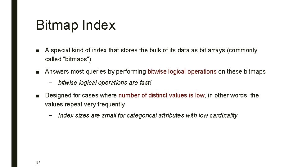 Bitmap Index ■ A special kind of index that stores the bulk of its