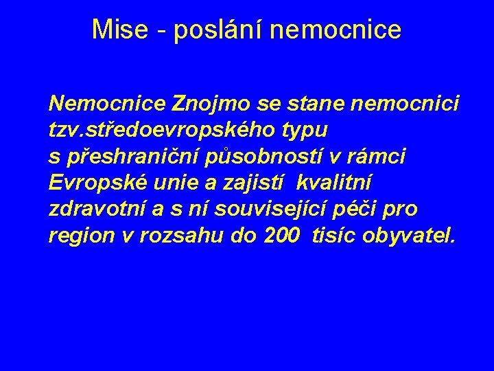 Mise - poslání nemocnice Nemocnice Znojmo se stane nemocnici tzv. středoevropského typu s přeshraniční