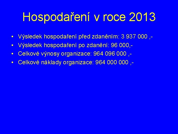 Hospodaření v roce 2013 • • Výsledek hospodaření před zdaněním: 3 937 000 ,