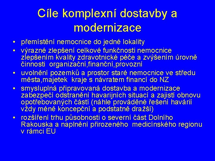 Cíle komplexní dostavby a modernizace • přemístění nemocnice do jedné lokality • výrazné zlepšení