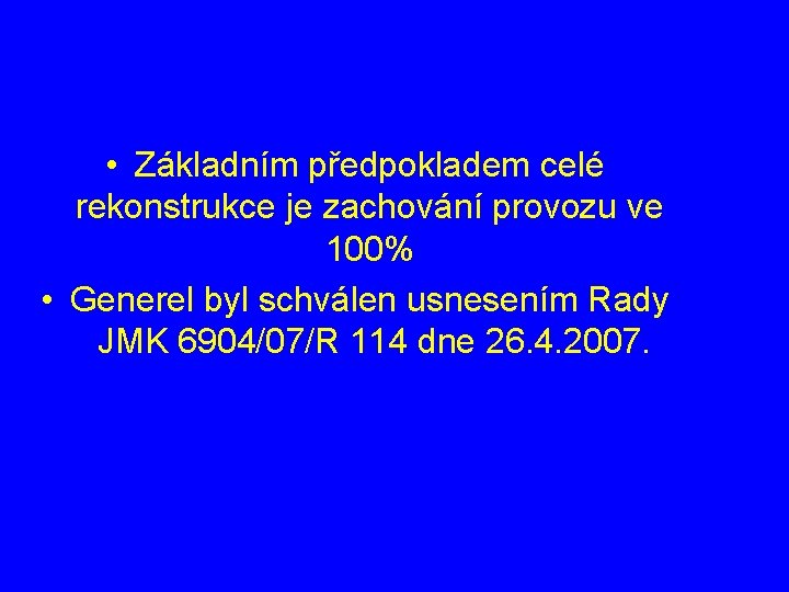  • Základním předpokladem celé rekonstrukce je zachování provozu ve 100% • Generel byl