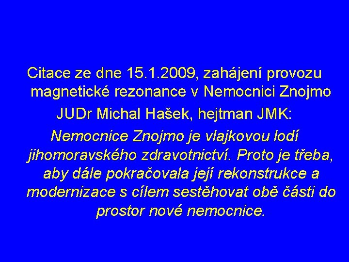 Citace ze dne 15. 1. 2009, zahájení provozu magnetické rezonance v Nemocnici Znojmo JUDr