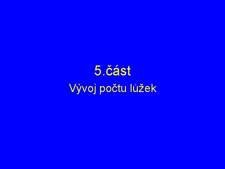 5. část Vývoj počtu lůžek 