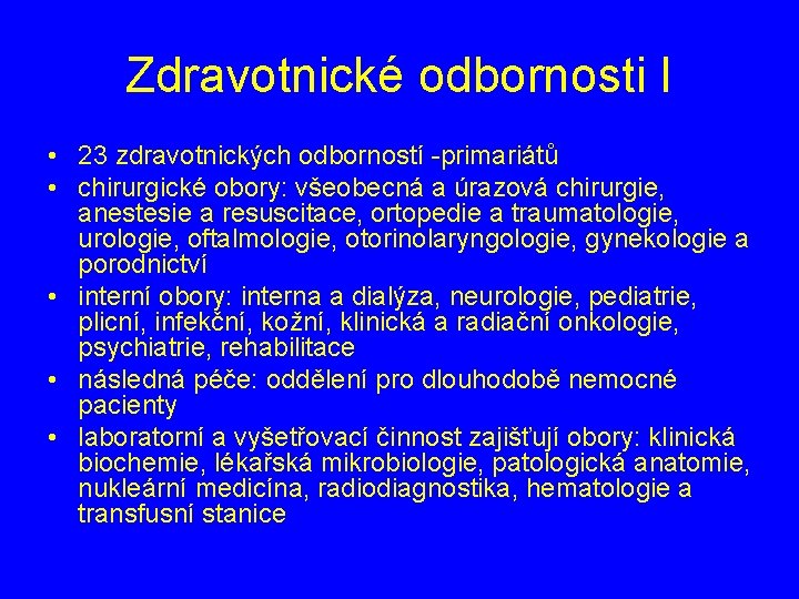 Zdravotnické odbornosti I • 23 zdravotnických odborností -primariátů • chirurgické obory: všeobecná a úrazová