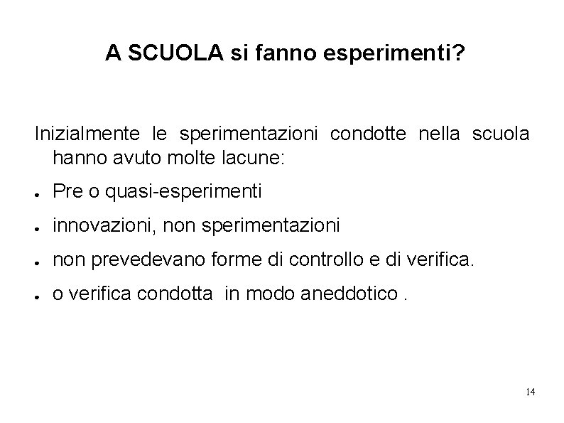  A SCUOLA si fanno esperimenti? Inizialmente le sperimentazioni condotte nella scuola hanno avuto