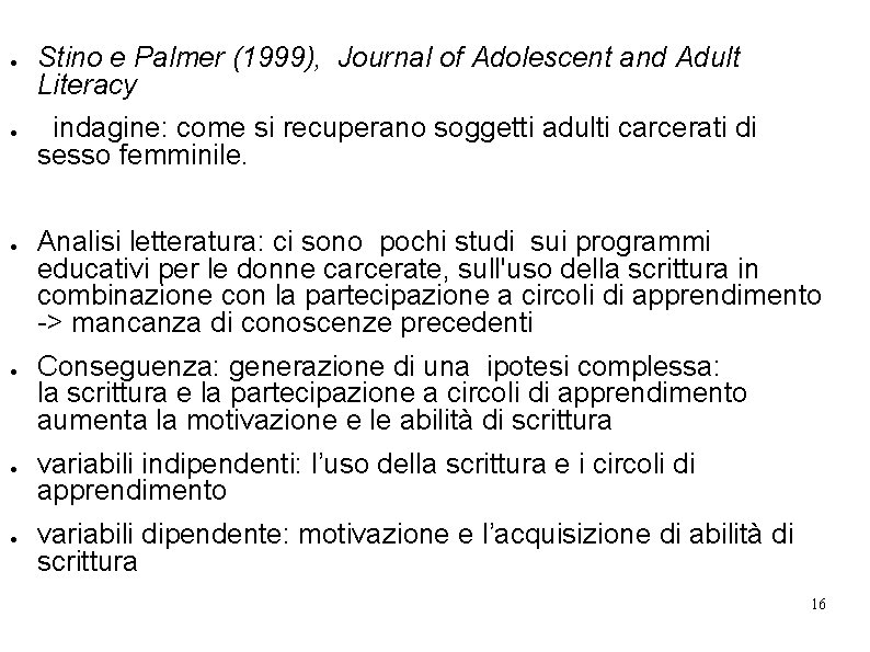 ● ● ● Stino e Palmer (1999), Journal of Adolescent and Adult Literacy indagine: