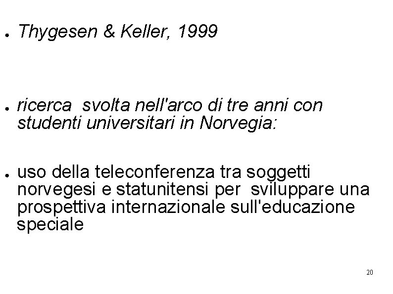 ● ● ● Thygesen & Keller, 1999 ricerca svolta nell'arco di tre anni con