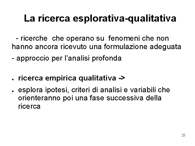  La ricerca esplorativa-qualitativa - ricerche operano su fenomeni che non hanno ancora ricevuto