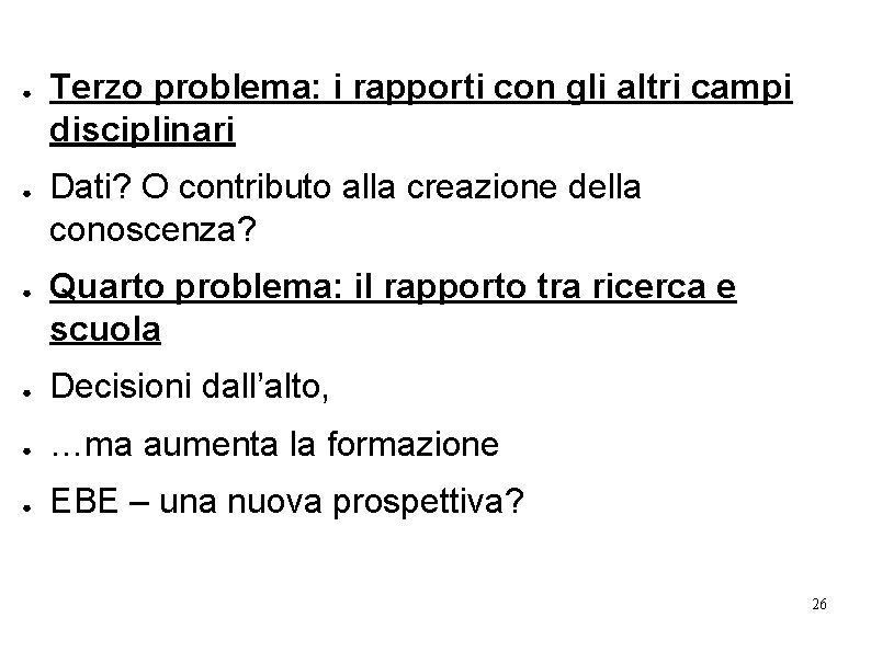 ● ● ● Terzo problema: i rapporti con gli altri campi disciplinari Dati? O