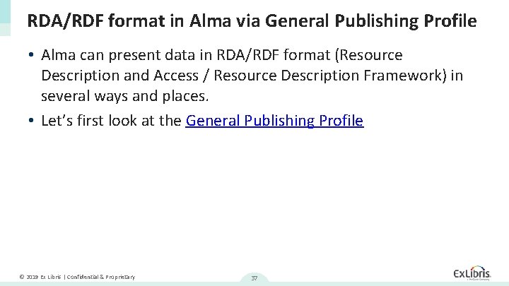 RDA/RDF format in Alma via General Publishing Profile • Alma can present data in