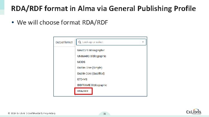 RDA/RDF format in Alma via General Publishing Profile • We will choose format RDA/RDF