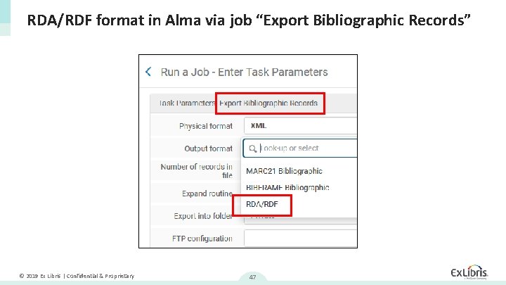 RDA/RDF format in Alma via job “Export Bibliographic Records” © 2019 Ex Libris |