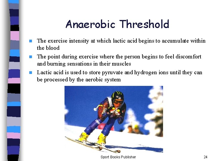 Anaerobic Threshold The exercise intensity at which lactic acid begins to accumulate within the