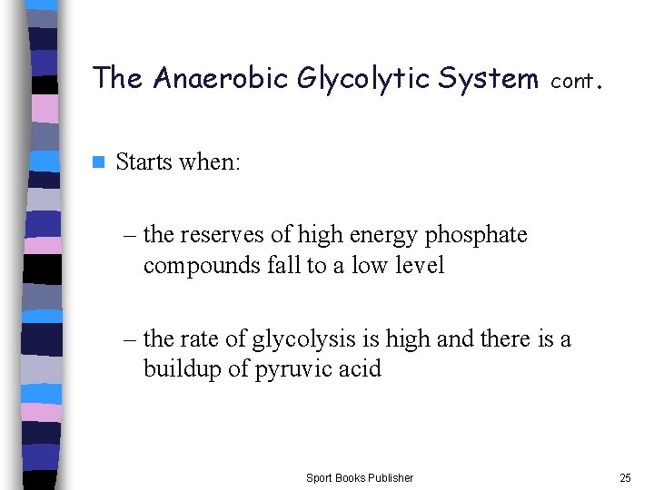 The Anaerobic Glycolytic System n cont . Starts when: – the reserves of high