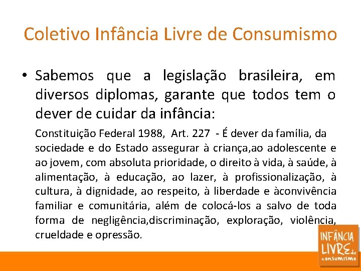 Coletivo Infância Livre de Consumismo • Sabemos que a legislação brasileira, em diversos diplomas,
